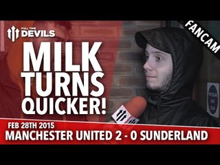 Milk Turns Quicker! | Manchester United 2 Sunderland 0 | FANCAM