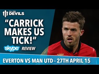 "Carrick Makes Us Tick!" | Everton vs Man United | Skype Review