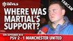 Where Was Martial's Support? | PSV Eindhoven 2-1 Manchester United | Champions League | FANCAM