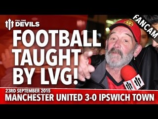 Football Taught By LVG | Manchester United 3-0 Ipswich Town | FANCAM
