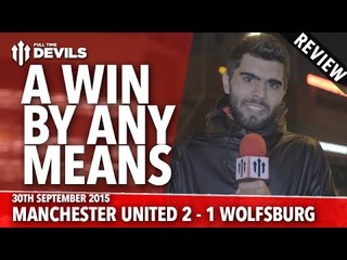 'A Win By Any Means Necessary' | Manchester United 2-1 Wolfsburg | REVIEW | Champions League