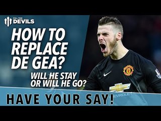 How To Replace De Gea? | Will He Stay or Will He Go?  | Manchester United