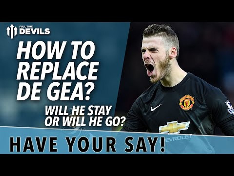 How To Replace De Gea? | Will He Stay or Will He Go?  | Manchester United