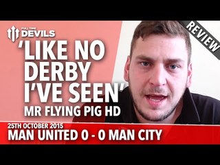 'Like No Derby I've Seen' | Manchester United 0-0 Man City | REVIEW
