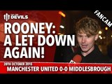 Rooney: A Let Down Again! Manchester United 0-0 Middlesbrough (1-3 Penalties) | FANCAM