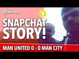 Snapchat Story | Manchester United 0-0 Manchester City | FTDevils