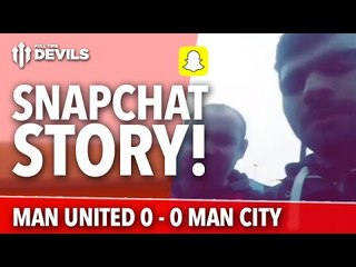 Snapchat Story | Manchester United 0-0 Manchester City | FTDevils