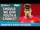 Should We Give Youth A Chance? | Transfers vs Youth | Skype