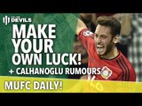 Make Your Own Luck! | MUFC Daily | Manchester United