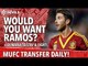 Would You Want Ramos? | Manchester United | Transfer Daily