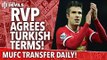 Robin Van Persie Agrees Turkish Terms! | Manchester United | Transfer Daily
