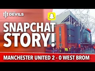 Snapchat Story | Manchester United 2-0 West Bromwich Albion | FTDevils