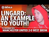 Lingard: An Example To Youth! | Manchester United 2-0  West Bromwich Albion | FANCAM