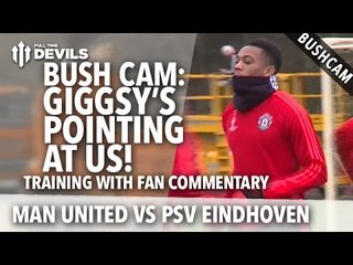 Manchester United vs PSV | GIGGSY'S POINTING AT US! | Carrington Bush Cam