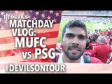 MATCHDAY VLOG | Manchester United 0-2 Paris Saint-Germain | #DevilsOnTour