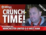 Andy Tate: It's Crunch Time! | Manchester United 0-0 West Ham United | FANCAM