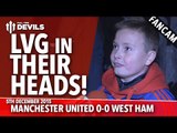 Louis Van Gaal in Their Heads! | Manchester United 0-0 West Ham United | FANCAM