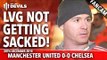 Louis Van Gaal Not Getting Sacked! | Manchester United 0-0 Chelsea | FANCAM