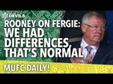Rooney on Fergie: We Had Differences | MUFC Daily | Manchester United