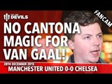 No Cantona Magic For Van Gaal! | Manchester United 0-0 Chelsea | FANCAM