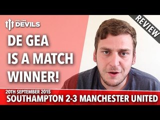 De Gea Is A Match Winner | Southampton 2-3 Manchester United | REVIEW