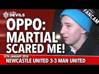 OPPO: Martial Scared Me! | Newcastle United 3-3 Manchester United | FANCAM