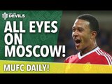 All Eyes on CSKA Moscow! | MUFC Daily | Manchester United