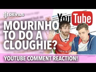 YouTube Comment REACTION | Mourinho to do a Brian Clough??!!!