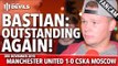 Bastian: Outstanding Again! |  Manchester United 1-0 CSKA Moscow | FANCAM