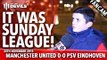 It Was Sunday League |  Manchester United 0-0  PSV Eindhoven | FANCAM