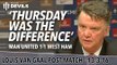 Louis van Gaal Presser | Manchester United 1-1 West Ham | 'The Difference Was Thursday'