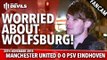 Worried About Wolfsburg! | Manchester United 0-0  PSV Eindhoven | FANCAM