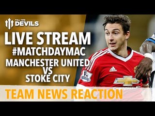 Manchester United vs Stoke City LIVE: Team News and Pre Match Analysis!