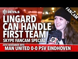 Lingard Can Handle First Team | Manchester United 0-0 PSV | Fancam Special | Skype