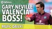 Gary Neville Valencia Manager! | MUFC Daily | Manchester United
