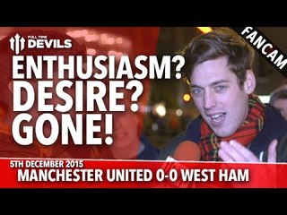 Enthusiasm? Desire? Gone! | Manchester United 0-0 West Ham United | FANCAM
