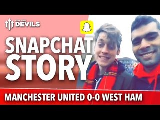 Snapchat Story | Manchester United 0-0 West Ham | Premier League