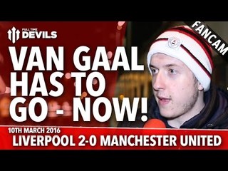 Louis Van Gaal Has To Go Now! | Liverpool 2-0 Manchester United | FANCAM