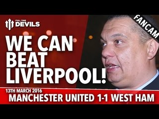 Liverpool: We Can Beat Them! | Manchester United 1-1 West Ham | FANCAM