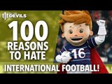 100 Reasons to Hate International Football! | England Friendly, Euro 2016, World Cup and More!