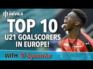 Top 10 U21 GOALSCORERS in EUROPE! | Martial, Ousmane Dembele and More! | Manchester United