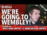 We're Going To Wembley! | West Ham United 1-2 Manchester United | FANCAM