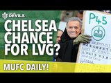 Chelsea Chance for Louis Van Gaal? | MUFC Daily | Manchester United