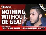 Nothing Without De Gea! | West Ham United 1-2 Manchester United | FANCAM