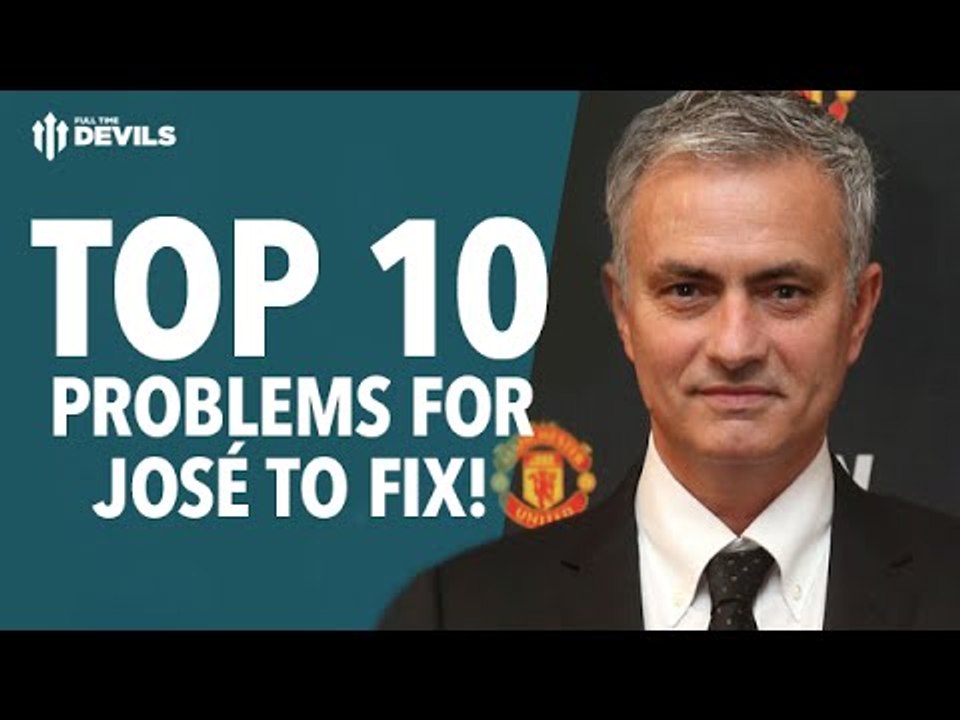 José Mourinho | TEN PROBLEMS TO FIX at Manchester United!