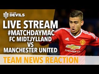 FC Midtjylland vs Manchester United | LIVE Team News Reaction! | Europa League