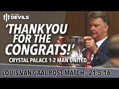 Louis van Gaal's FINAL Presser | FA Cup: Crystal Palace 1-2 Manchester United | 'Thankyou!'