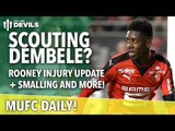 Scouting Ousmane Dembele? Rooney Injury Update   More! | MUFC Daily | Manchester United