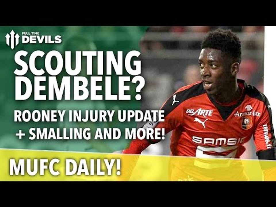 Scouting Ousmane Dembele? Rooney Injury Update + More! | MUFC Daily | Manchester United