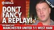 Don't Fancy An FA Cup Replay With West Ham! | Manchester United 1-1 West Ham | FANCAM